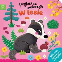 Pogłaszcz zwierzęta. W lesie. Książeczka sensoryczna z brokatem - Bogusław Michalec - książka