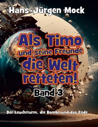 Als Timo und seine Freunde die Welt retteten Band 3 - Hans-Jürgen Mock - ebook