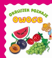 Okruszek poznaje owoce - Elżbieta Śmietanka-Combik (ilustr.), Jolanta Czarnecka (ilustr.), Anna Wiśniewska - książka