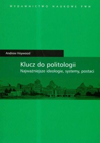 Klucz do politologii Najwazniejsze ideologie systemy postaci - Heywood Andrew - książka