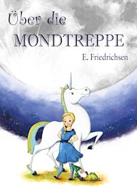 Über die Mondtreppe - Ernst Friedrichsen - ebook