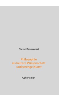 Philosophie als heitere Wissenschaft und strenge Kunst - Stefan Broniowski - ebook