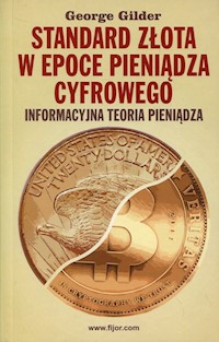 Standard złota w epoce pieniądza cyfrowego - George Gilder - książka