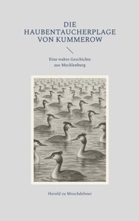 Die Haubentaucherplage von Kummerow - Herold zu Moschdehner - ebook