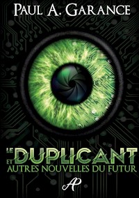 Le Duplicant et autres nouvelles du futur - Paul A. Garance - ebook