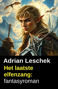Het laatste elfenzang: fantasyroman - Adrian Leschek - ebook