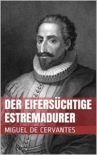 Der eifersüchtige Estremadurer - Miguel de Cervantes Saavedra - ebook