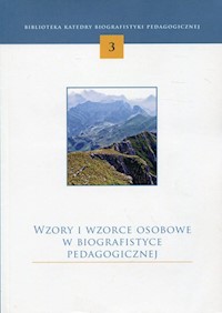 Wzory i wzorce osobowe w biografistyce pedagogicznej - - książka