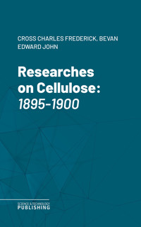 Researches on Cellulose - Charles Frederick Cross - ebook
