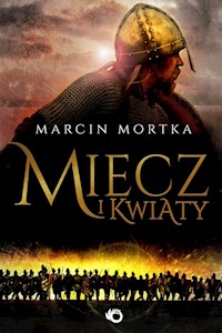 Miecz i kwiaty - Marcin Mortka - książka