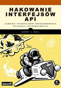 Hakowanie interfejsów API - Corey J. Ball - książka