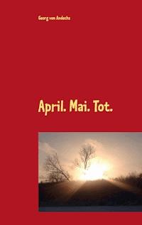April. Mai. Tot. - Georg von Andechs - ebook