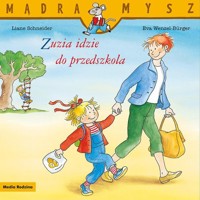 Mądra Mysz. Zuzia idzie do przedszkola - Schneider Liane, Wenzel-Burger Eva - książka
