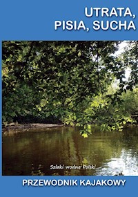 Utrata, Pisia, Sucha. Przewodnik kajakowy - Jagiełło Jakub - książka