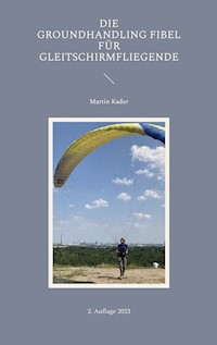 Die Groundhandling Fibel für Gleitschirmfliegende - Martin Kader - ebook