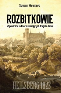 Rozbitkowie. Heilsberg roku 1823. Opowieść o ludziach szukających drogi do domu - Sławomir Skowronek - ebook