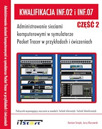 Kwalifikacja INF.02 i INF.07 - Cz.2 - Administrowanie sieciami komputerowymi w symulatorze Packet Tracer w przykładach i ćwiczeniach - Jerzy Kluczewski, Damian Strojek - ebook