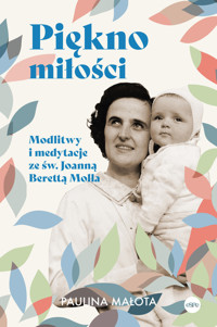 Piękno miłości. Modlitwy i medytacje ze św. Joanną Berettą Mollą - Paulina Małota - książka