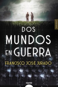 Dos mundos en guerra - Francisco José Jurado - ebook