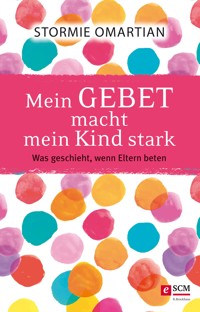 Mein Gebet macht mein Kind stark - Stormie Omartian - ebook