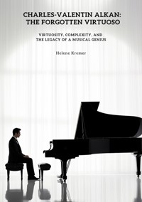 Charles-Valentin Alkan:  The Forgotten Virtuoso - Helene Kremer - ebook