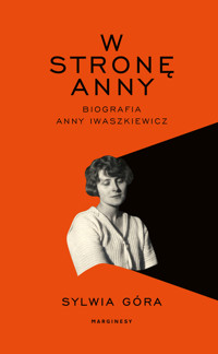 W stronę Anny. Biografia Anny Iwaszkiewicz - Sylwia Góra - książka