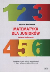 Matematyka dla juniorów. Zadania konkursowe - Witold Bednarek - książka