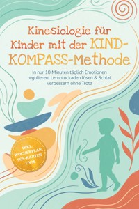 Kinesiologie für Kinder mit der KIND-KOMPASS-Methode: In nur 10 Minuten täglich Emotionen regulieren, Lernblockaden lösen & Schlaf verbessern ohne Trotz – inkl. Wochenplan, SOS-Karten uvm. - Lorena Schönfeld - ebook