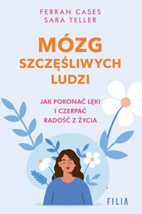 Mózg szczęśliwych ludzi. Jak pokonać lęki i czerpać radość z życia - Ferran Cases, Sara Teller - książka