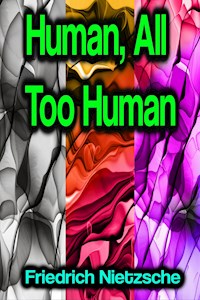 Human, All Too Human - Friedrich Nietzsche - ebook