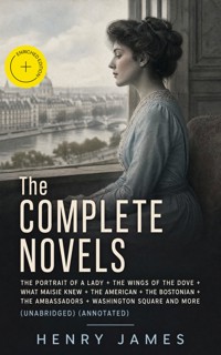 The Complete Novels: The Portrait of a Lady + The Wings of the Dove + What Maisie Knew + The American + The Bostonian + The Ambassadors + Washington Square and more (Unabridged) (Annotated) - Henry James - ebook