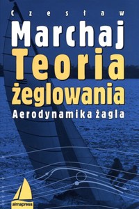 Teoria żeglowania. Aerodynamika żagla - Czesław Marchaj - książka