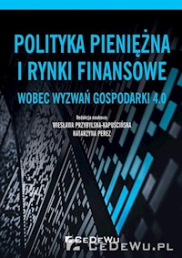 Polityka pieniężna i rynki finansowe wobec wyzwań gospodarki 4.0 -  - książka