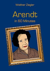 Arendt in 60 Minutes - Walther Ziegler - ebook