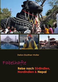 Fabelhafte Reise nach Südindien, Nordindien & Nepal - Stefan Stadtherr Wolter - ebook