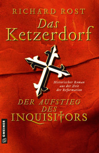 Das Ketzerdorf - Der Aufstieg des Inquisitors - Richard Rost - ebook