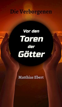 Die Verborgenen - Vor den Toren der Götter - Matthias Ebert - ebook