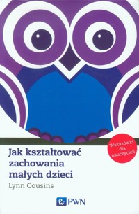 Jak kształtować zachowania małych dzieci - Lynn Cousins - książka