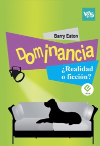 Dominancia ¿realidad o ficción? - Barry Eaton - ebook