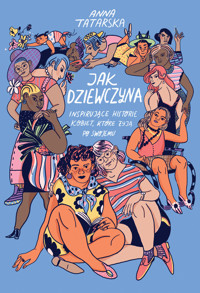 Jak dziewczyna. Inspirujące historie kobiet, które żyją po swojemu - Anna Tatarska - ebook + książka