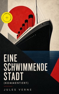 Eine schwimmende Stadt (Kommentiert) - Jules Verne - ebook