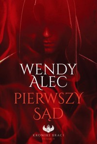 Pierwszy Sąd. Kroniki Braci. Księga 2 - Wendy Alec - książka
