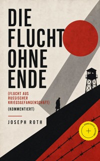 Die Flucht ohne Ende (Flucht aus russischer Kriegsgefangenschaft) (Kommentiert) - Joseph Roth - ebook