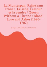 La Montespan, Reine sans trône : Le sang, l'amour et la cendre / Queen Without a Throne : Blood, Love and Ashes (1640-1707) - Jocelyne Laplagne - ebook