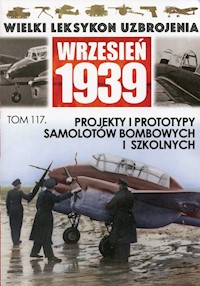 Wielki Leksykon Uzbrojenia Wrzesień 1939 Tom 117 Projekty i prototypy samolotów bombowych i szkolnych -  - książka