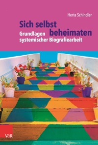 Sich selbst beheimaten: Grundlagen systemischer Biografiearbeit - Herta Schindler - ebook