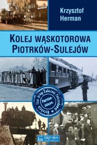 Kolej wąskotorowa Piotrków-Sulejów - Krzysztof Marek Herman - książka