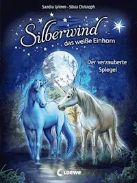 Silberwind, das weiße Einhorn (Band 1) - Der verzauberte Spiegel - Sandra Grimm - ebook