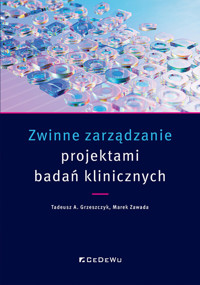 Zwinne zarządzanie projektami badań klinicznych - Grzeszczyk Tadeusz A., Zawada Marek - książka