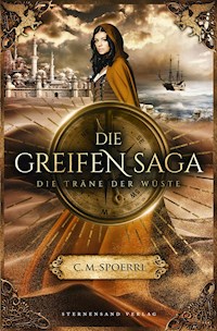 Die Greifen-Saga (Band 2): Die Träne der Wüste - C.M. Spoerri - ebook